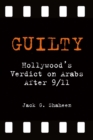 Guilty : Hollywood's Verdict on Arabs after 9/11 - eBook