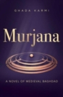 Murjana : A novel of medieval Baghdad - Book