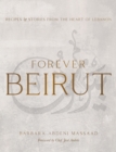 Forever Beirut : Recipes And Stories From The Heart Of Lebanon - Book