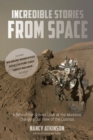 Incredible Stories from Space : A Behind-the-Scenes Look at the Missions Changing Our View of the Cosmos - Book