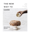 The New Way to Cake : Simple Recipes with Exceptional Flavor - Book
