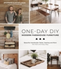One-Day DIY: Modern Farmhouse Furniture : Beautiful Handmade Tables, Seating and More the Fast and Easy Way - Book