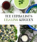 The Herbalist's Healing Kitchen : Use the Power of Food to Cook Your Way to Better Health - Book