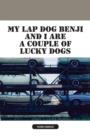 My Lap Dog Benji and I Are a Couple of Lucky Dogs - Book