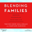 Blending Families : Merging Households with Kids 8-18 - eAudiobook