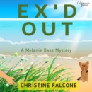 Ex'd Out : The Melanie Bass Mysteries, Book One - eAudiobook