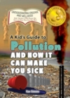 A Kid's Guide to Pollution and How It Can Make You Sick - Book