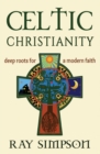Celtic Christianity : Deep Roots for a Modern Faith - Book