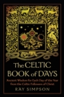 The Celtic Book of Days : Ancient Wisdom for Each Day of the Year from the Celtic Followers of Christ - Book