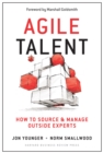 Agile Talent : How to Source and Manage Outside Experts - eBook