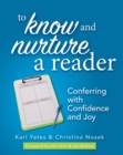 To Know and Nurture a Reader : Conferring with Confidence and Joy - Book