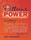 Patterns of Power, Grades 1-5 : Inviting Young Writers into the Conventions of Language - Book
