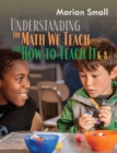 Understanding the Math We Teach and How to Teach It, K-8 - Book