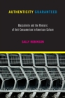 Authenticity Guaranteed : Masculinity and the Rhetoric of Anti-Consumerism in American Culture - Book