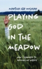 Playing God in the Meadow : How I Learned to Admire My Weeds - Book