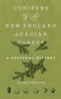 Conifers of the New England-Acadian Forest : A Cultural History - Book