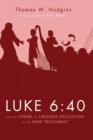 Luke 6:40 and the Theme of Likeness Education in the New Testament - Book
