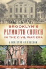 Brooklyn's Plymouth Church in the Civil War Era : A Ministry of Freedom - eBook