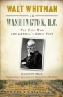 Walt Whitman in Washington, D.C. : The Civil War and America's Great Poet - eBook