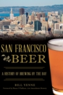 San Francisco Beer : A History of Brewing by the Bay - eBook