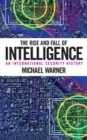 The Rise and Fall of Intelligence : An International Security History - Book