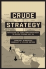 Crude Strategy : Rethinking the US Military Commitment to Defend Persian Gulf Oil - Book