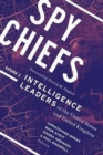Spy Chiefs: Volume 1 : Intelligence Leaders in the United States and United Kingdom - Book
