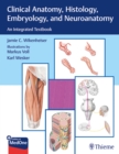 Clinical Anatomy, Histology, Embryology, and Neuroanatomy : An Integrated Textbook - Book