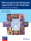 Microsurgical and Endoscopic Approaches to the Skull Base : Anatomy, Tactics, and Techniques - Book