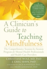 A Clinician's Guide to Teaching Mindfulness : The Comprehensive Session-by-Session Program for Mental Health Professionals and Health Care Providers - Book