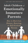 Adult Children of Emotionally Immature Parents : How to Heal from Distant, Rejecting, or Self-Involved Parents - Book