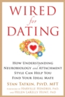 Wired for Dating : How Understanding Neurobiology and Attachment Style Can Help You Find Your Ideal Mate - eBook