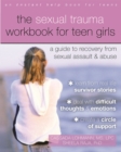Sexual Trauma Workbook for Teen Girls : A Guide to Recovery from Sexual Assault and Abuse - eBook