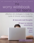The Worry Workbook for Teens : Effective CBT Strategies to Break the Cycle of Chronic Worry and Anxiety - Book