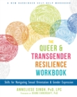 The Queer and Transgender Resilience Workbook : Skills for Navigating Sexual Orientation and Gender Expression - Book