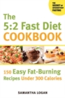 The 5:2 Fast Diet Cookbook : 150 Easy Fat-Burning Recipes Under 300 Calories - Book