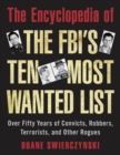 The Encyclopedia of the FBI's Ten Most Wanted List : Over Fifty Years of Convicts, Robbers, Terrorists, and Other Rogues - Book