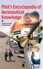 Pilot's Encyclopedia of Aeronautical Knowledge : Federal Aviation Administration - eBook