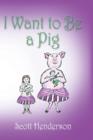 I Want to Be a Pig - Book