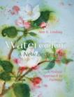 Watercolor : A New Beginning: A Holistic Approach to Painting - Book