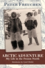 Arctic Adventure : My Life in the Frozen North - Book