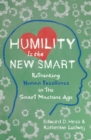 Humility Is the New Smart : Rethinking Human Excellence in the Smart Machine Age - eBook