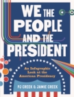 We the People and the President : An Infographic Look at the American Presidency - Book