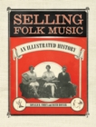Selling Folk Music : An Illustrated History - eBook