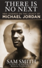 There Is No Next : NBA Legends on the Legacy of Michael Jordan - Book