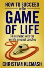 How to Succeed in the Game of Life : 34 Interviews with the World's Greatest Coaches - eBook
