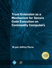 Trust Extension as a Mechanism for Secure Code Execution on Commodity Computers - eBook
