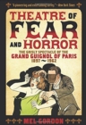 Theater Of Fear & Horror : Expanded Edition: The Grisly Spectacle of the Grand Guignol of Paris, 1897-1962 - Book