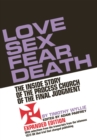 Love Sex Fear Death : The Inside Story of the Process Church of the Final Judgment - Expanded Edition - Book