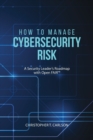 How to Manage Cybersecurity Risk : A Security Leader's Roadmap with Open FAIR - Book